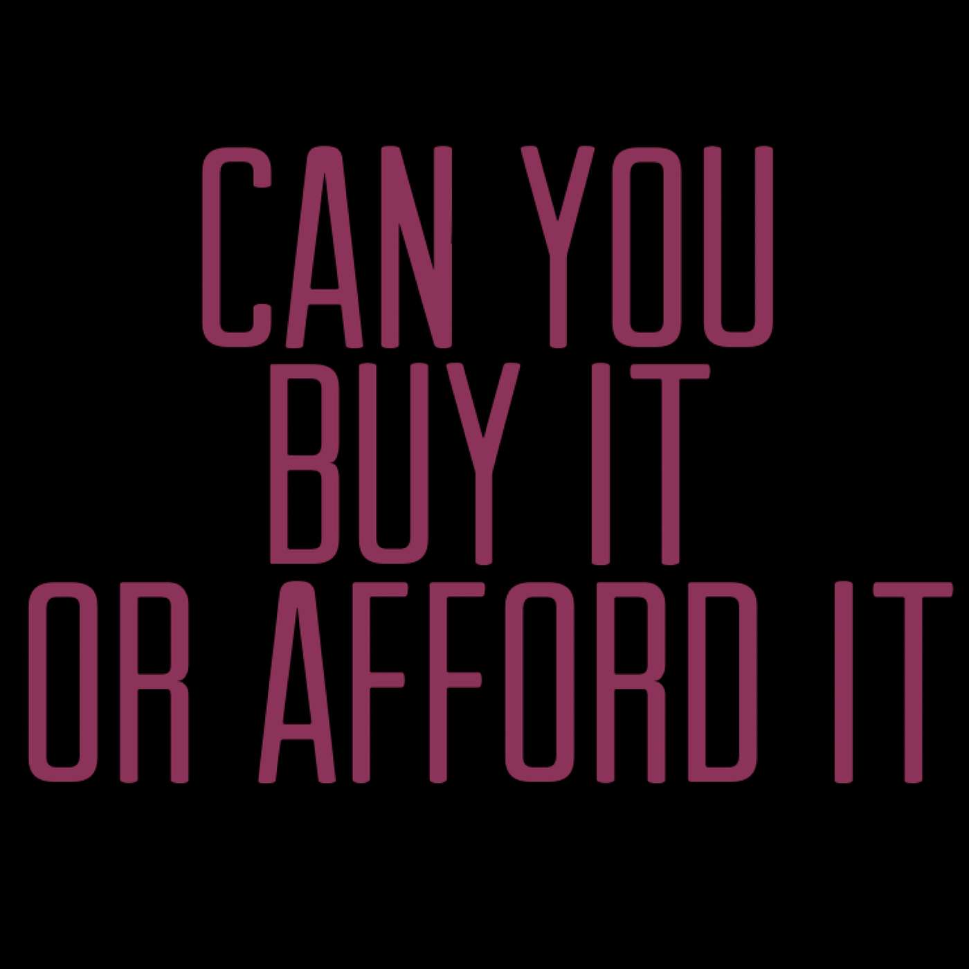 Can You Buy Or Afford It?