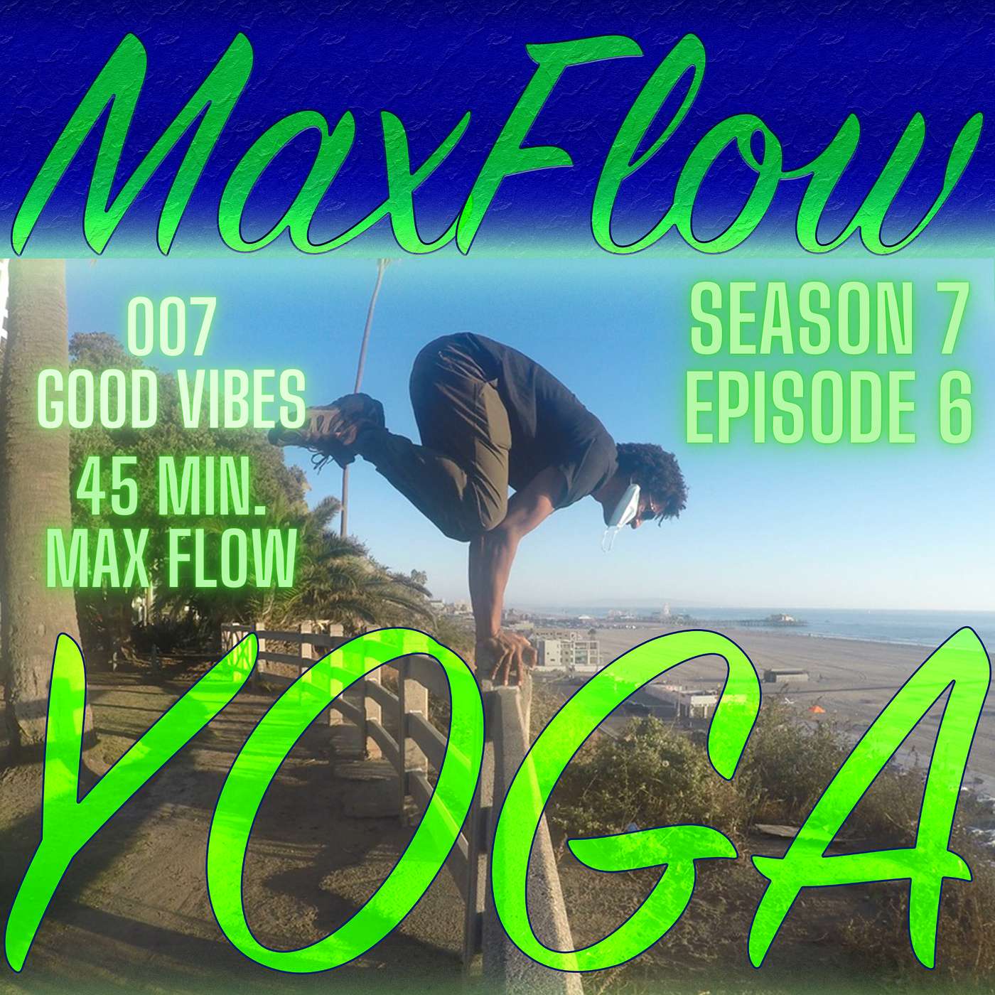 007 Good Vibes, Maxflowyoga 45 minute vinyasa episode artwork