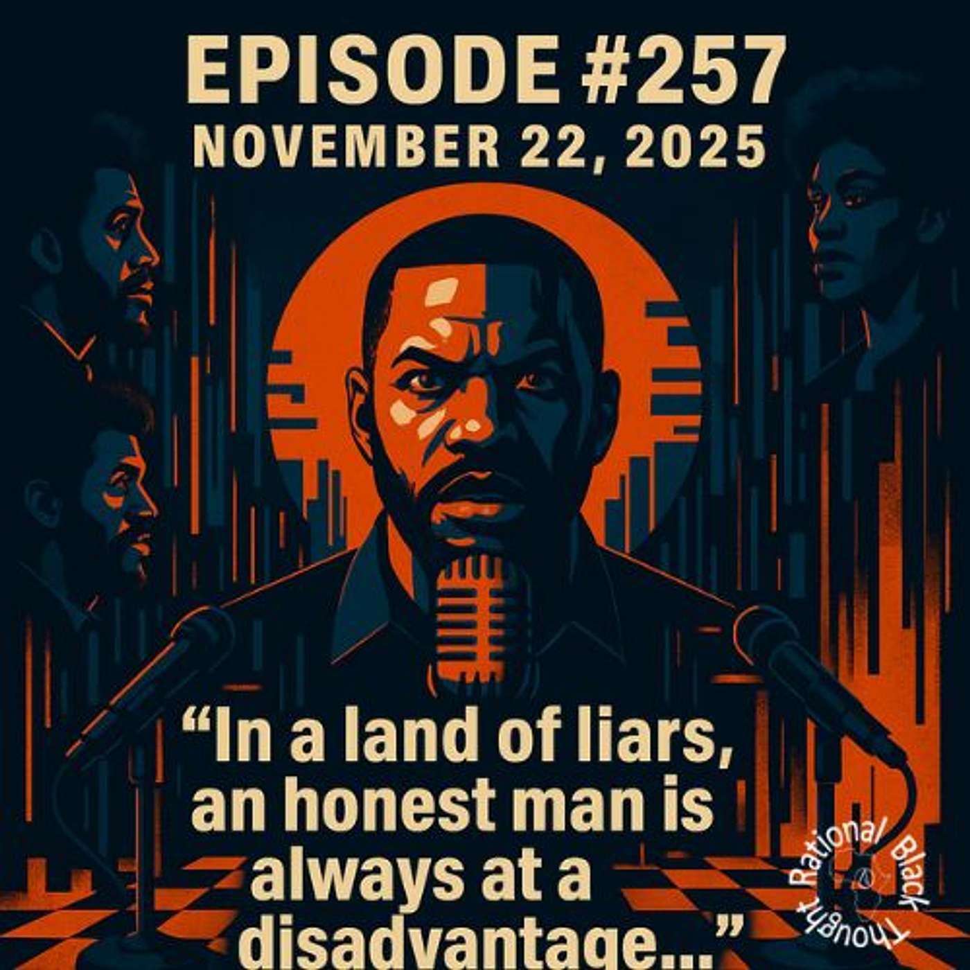Episode #257 – November 22, 2025 – “In a land of liars, an honest man is always at a disadvantage …”