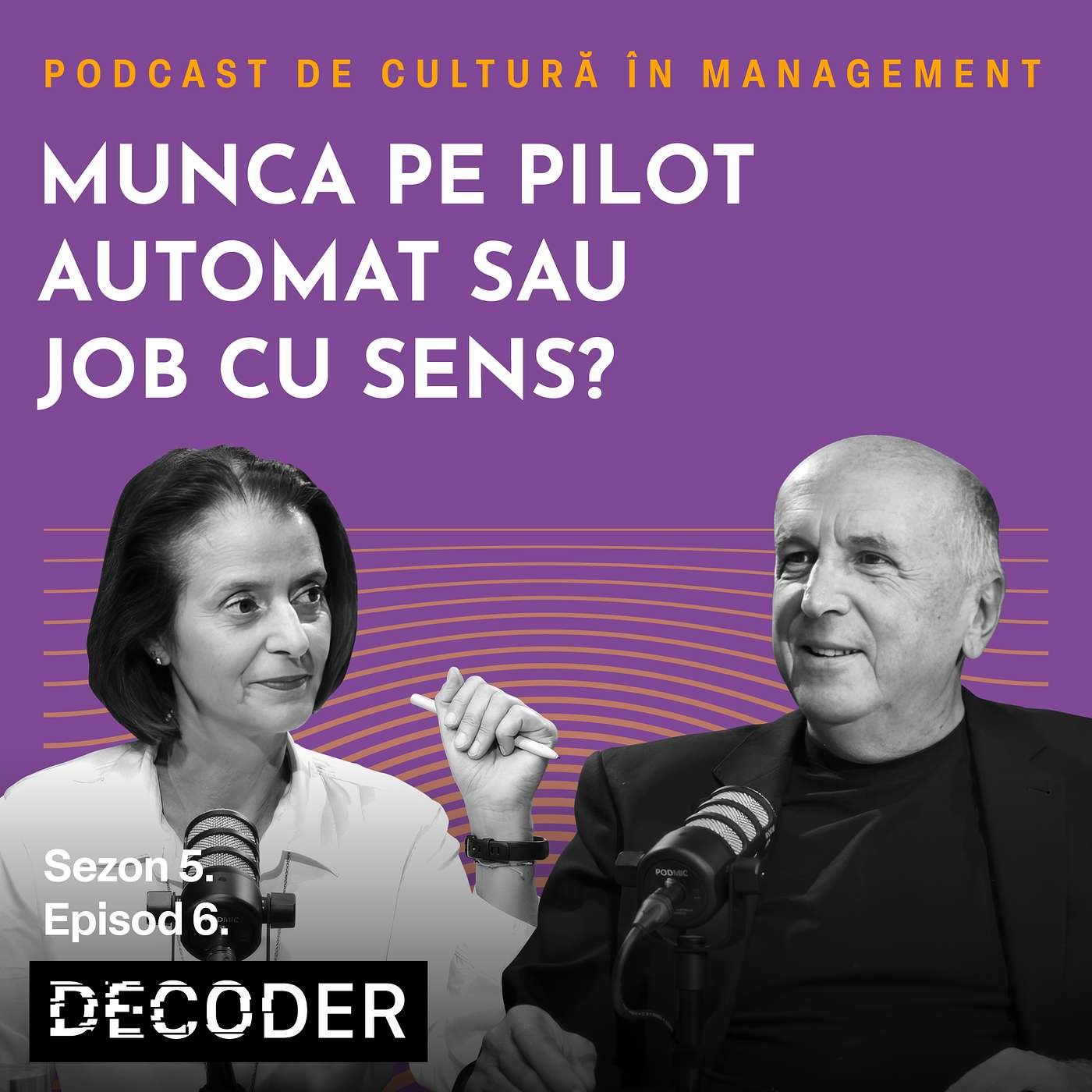 Sezon 5. Episod 6: Munca pe pilot automat sau job cu sens? Sezon 5. Episod 6: Munca pe pilot automat sau job cu sens?