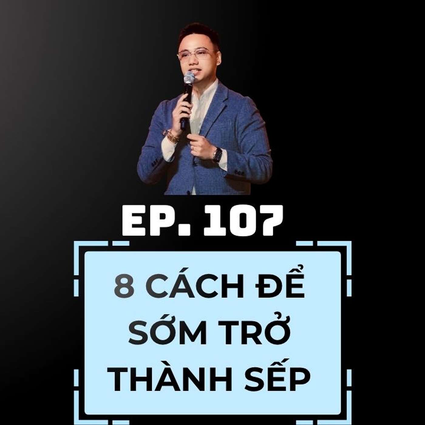 #107 - 8 TIPS ĐỂ SỚM TRỞ THÀNH SẾP