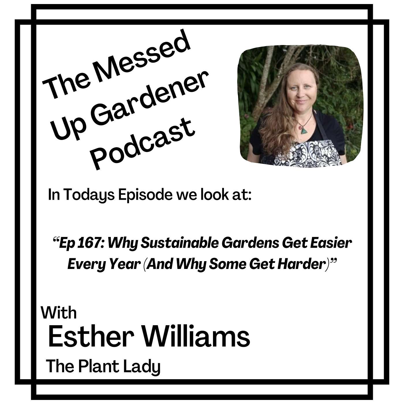Ep 167: Why Sustainable Gardens Get Easier Every Year (And Why Some Get Harder)
