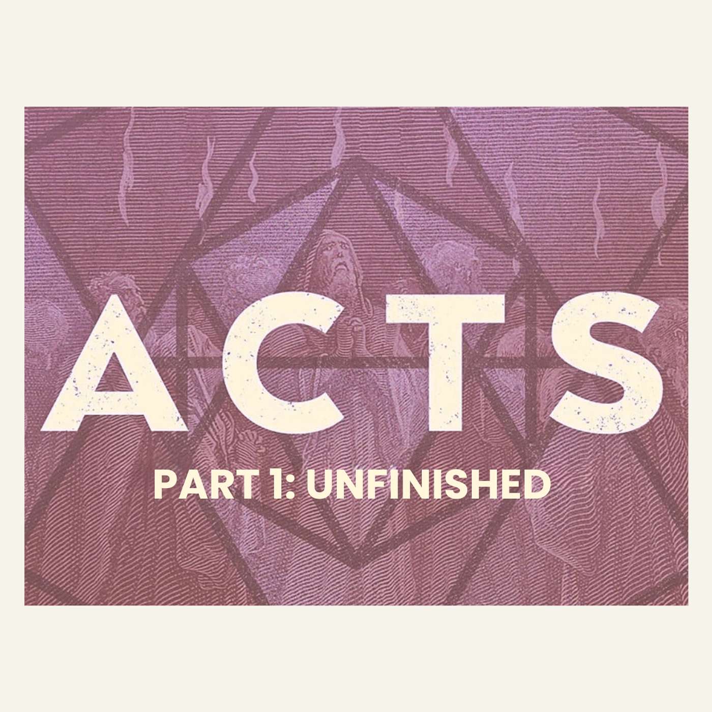 Acts: Part 1, Unfinished // Sermon