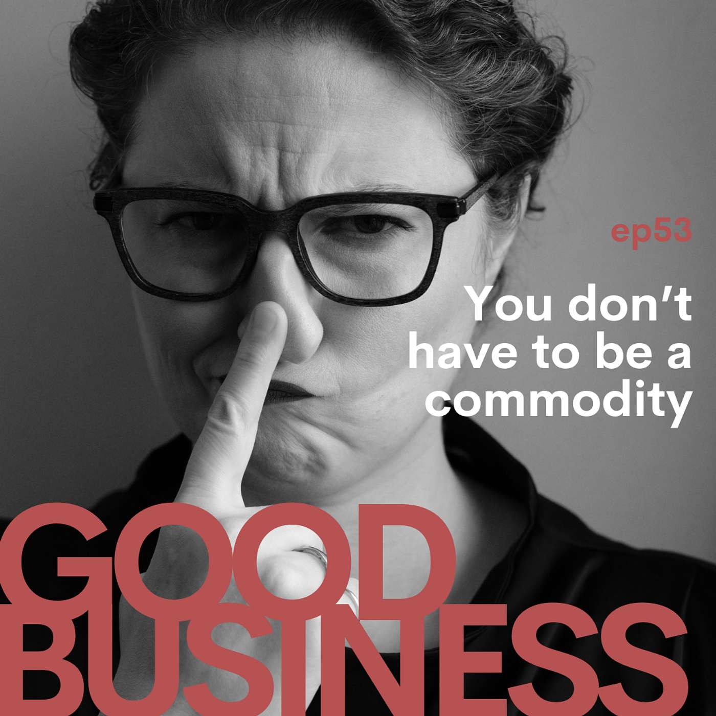 You don't have to be a commodity | GB53