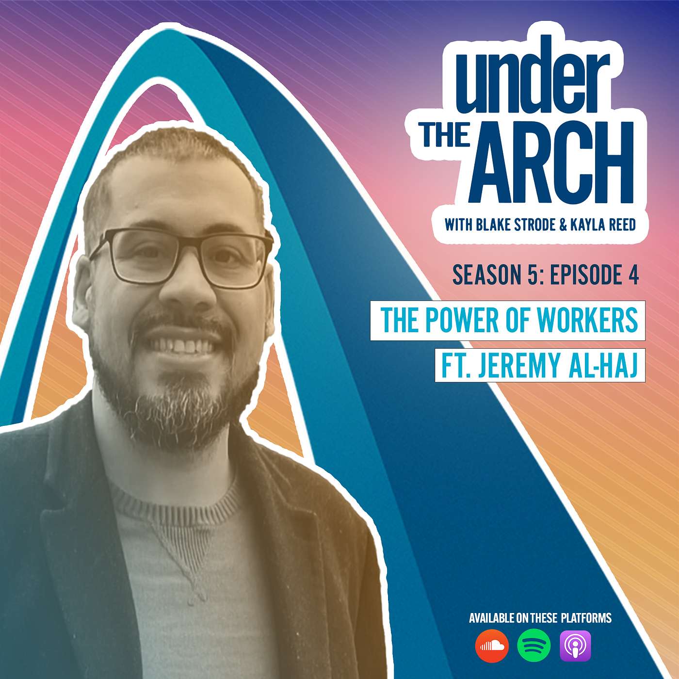 Under the Arch | S5 Ep. 4: "The Power of Workers" ft. Jeremy Al-Haj episode artwork