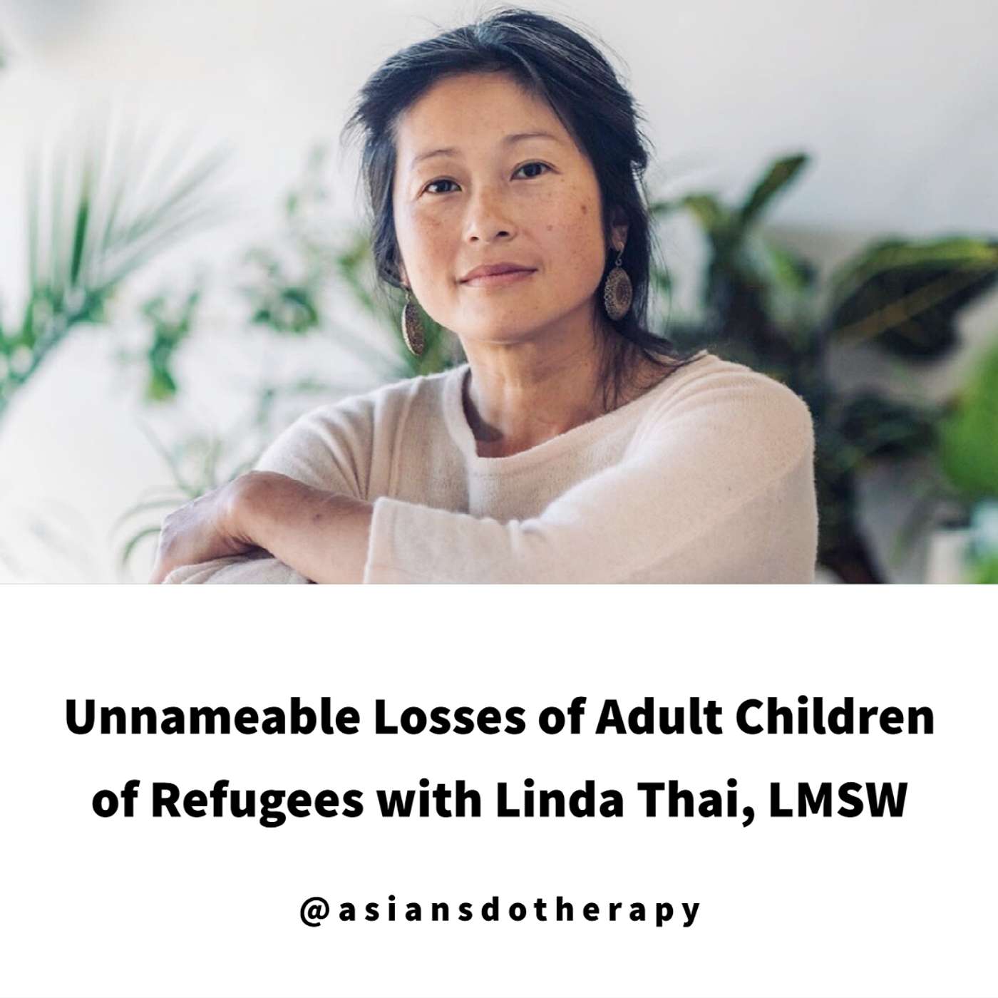 Linda Thai, LMSW. Unnameable Losses of Adult Children of Refugees Linda Thai, LMSW. Unnameable Losses of Adult Children of Refugees