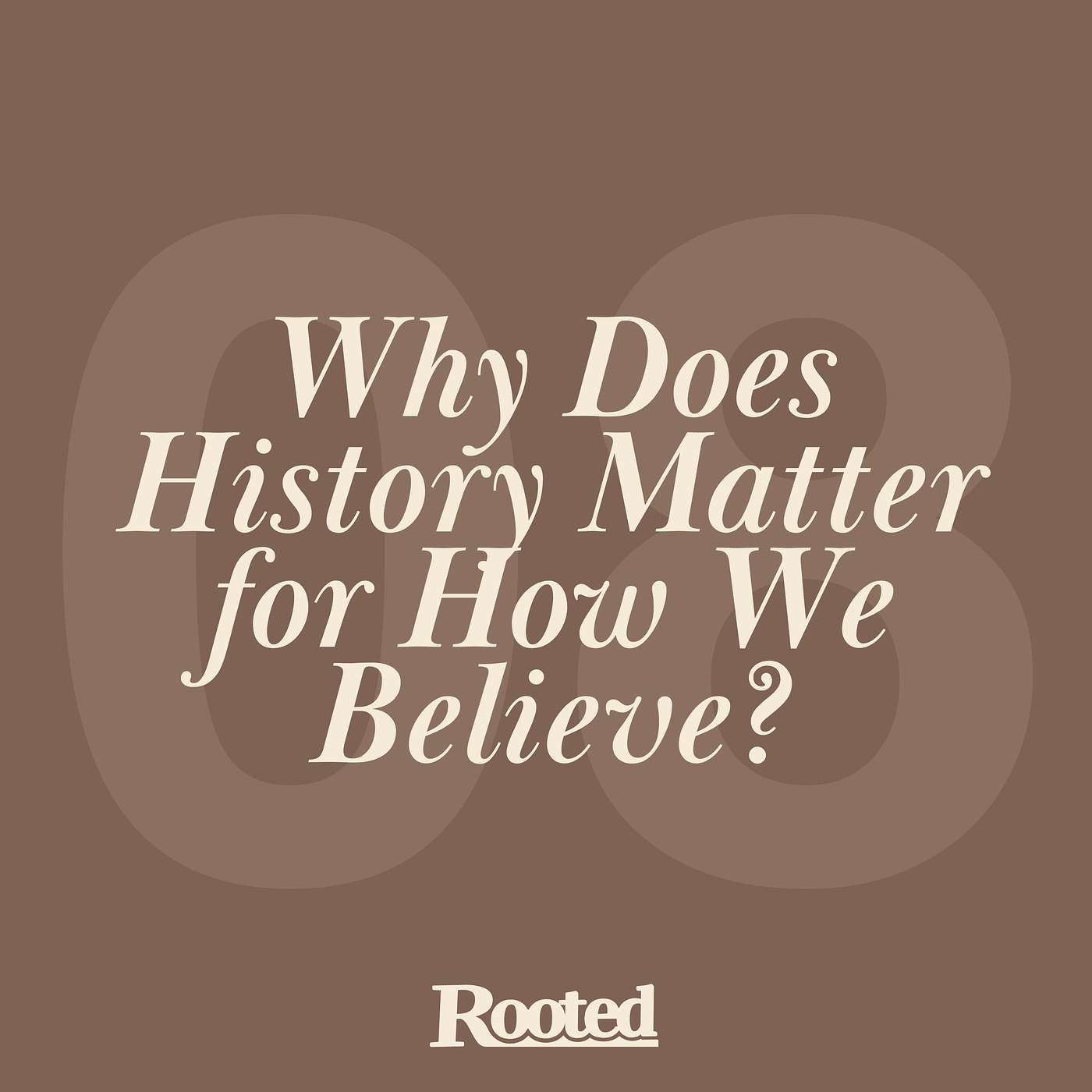 Episode 8: Why Does History Matter for How We Believe? episode artwork