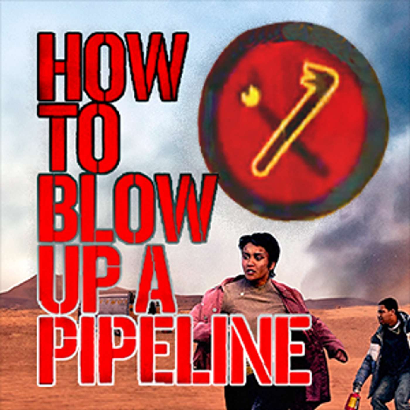 Ep. 61: How to Blow Up a Pipeline (IN FICTION) Ep. 61: How to Blow Up a Pipeline (IN FICTION)