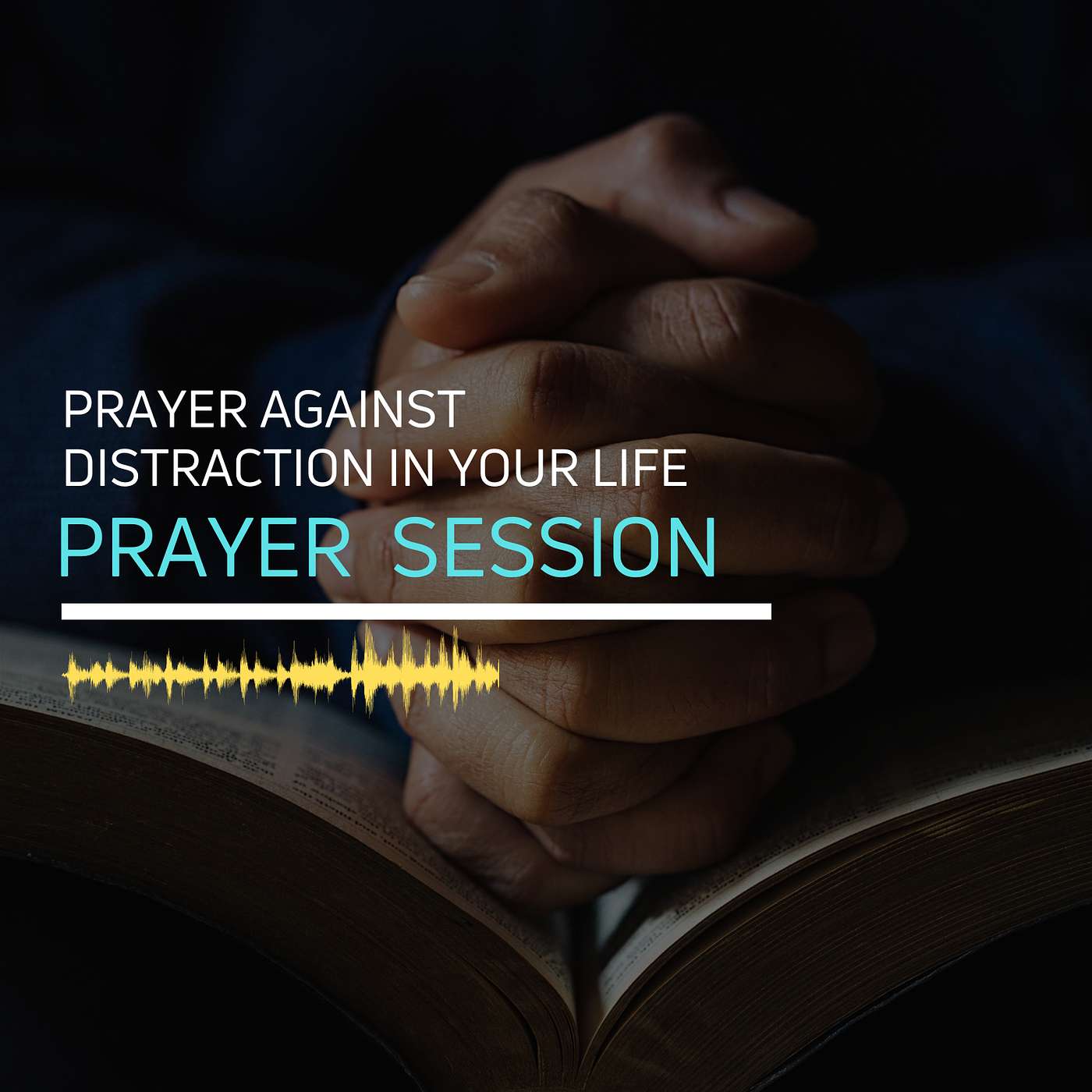 Prayer Session - Prayer Against Distraction In Your Life
