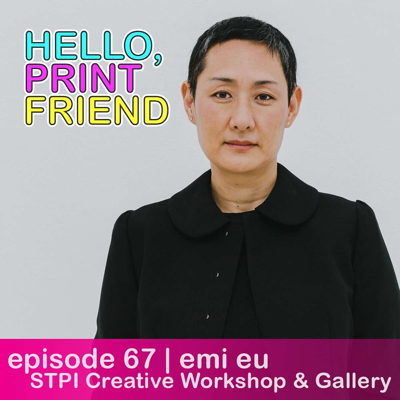 episode 67 : emi eu of STPI – creative workshop & gallery episode artwork