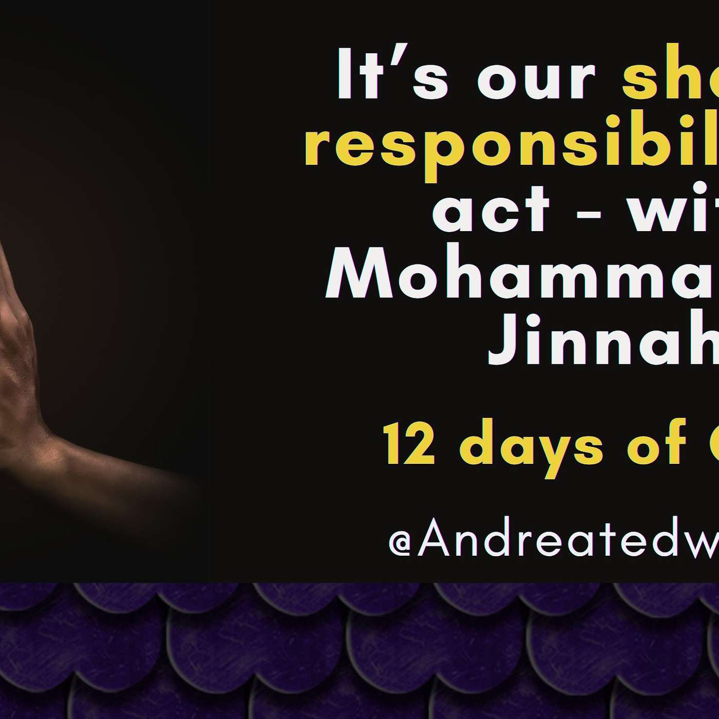 It’s our shared responsibility to act - with Mohammad Ali Jinnah