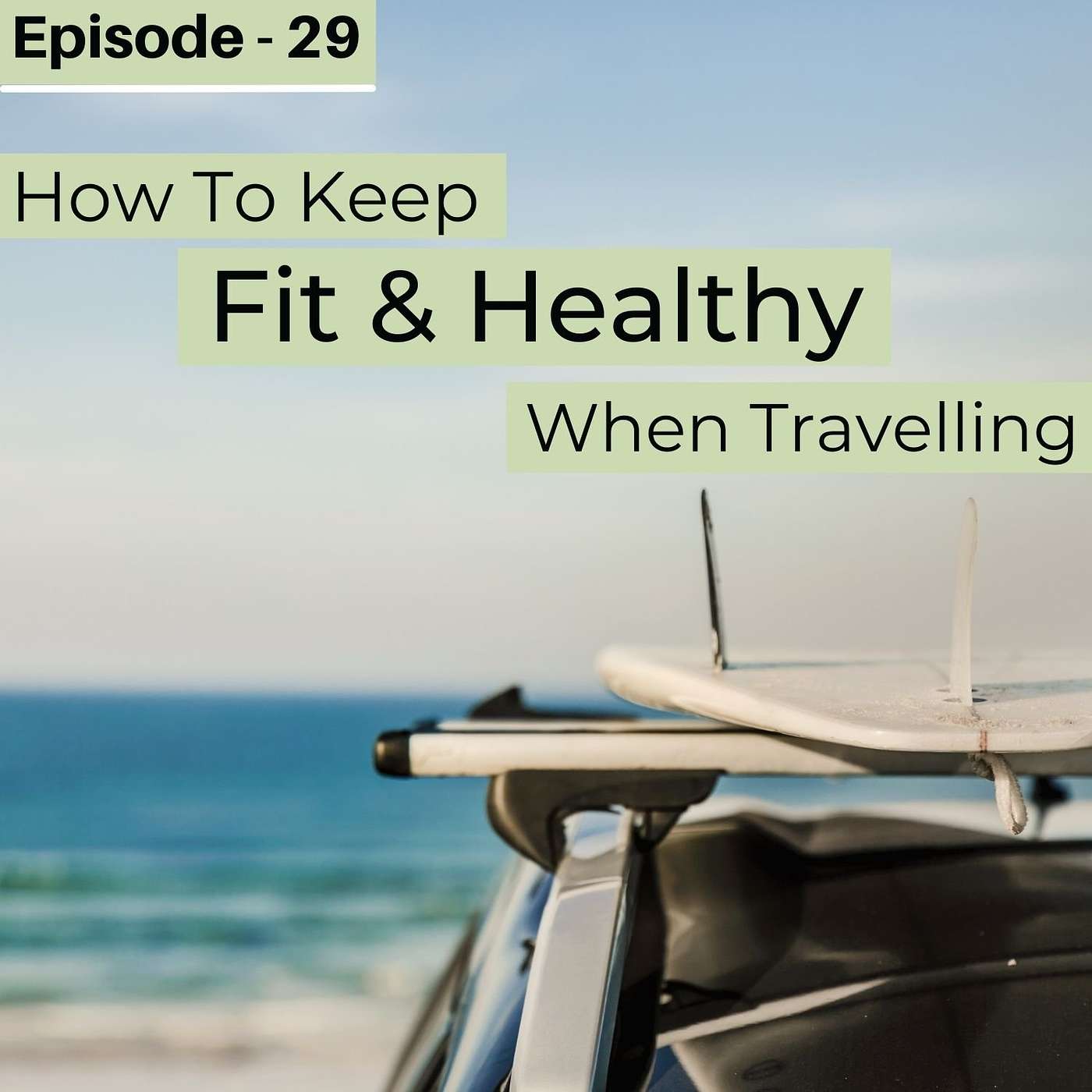 #29 How Keep Fit & Healthy When Travelling.