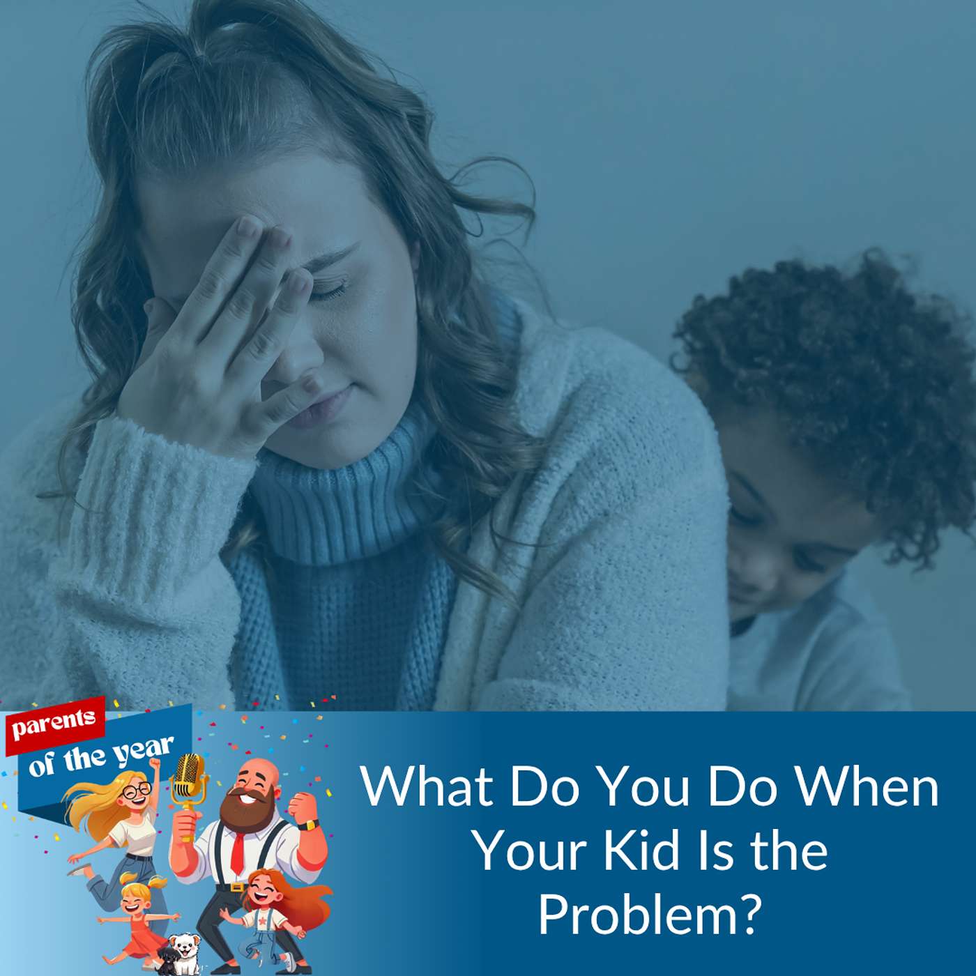 210. What Do You Do When Your Kid Is the Problem? episode artwork