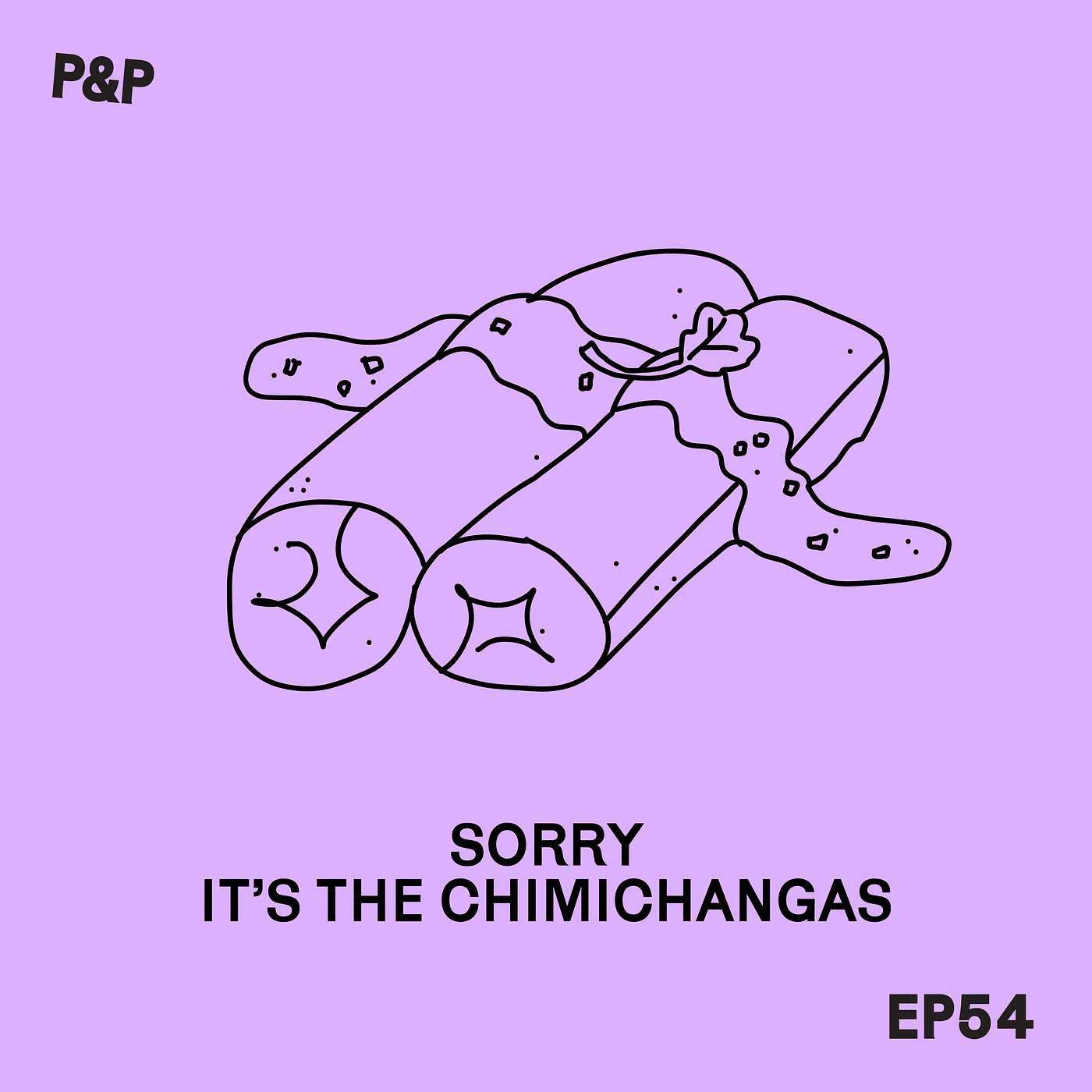 Episode 54 - Sorry, It's the Chimichangas