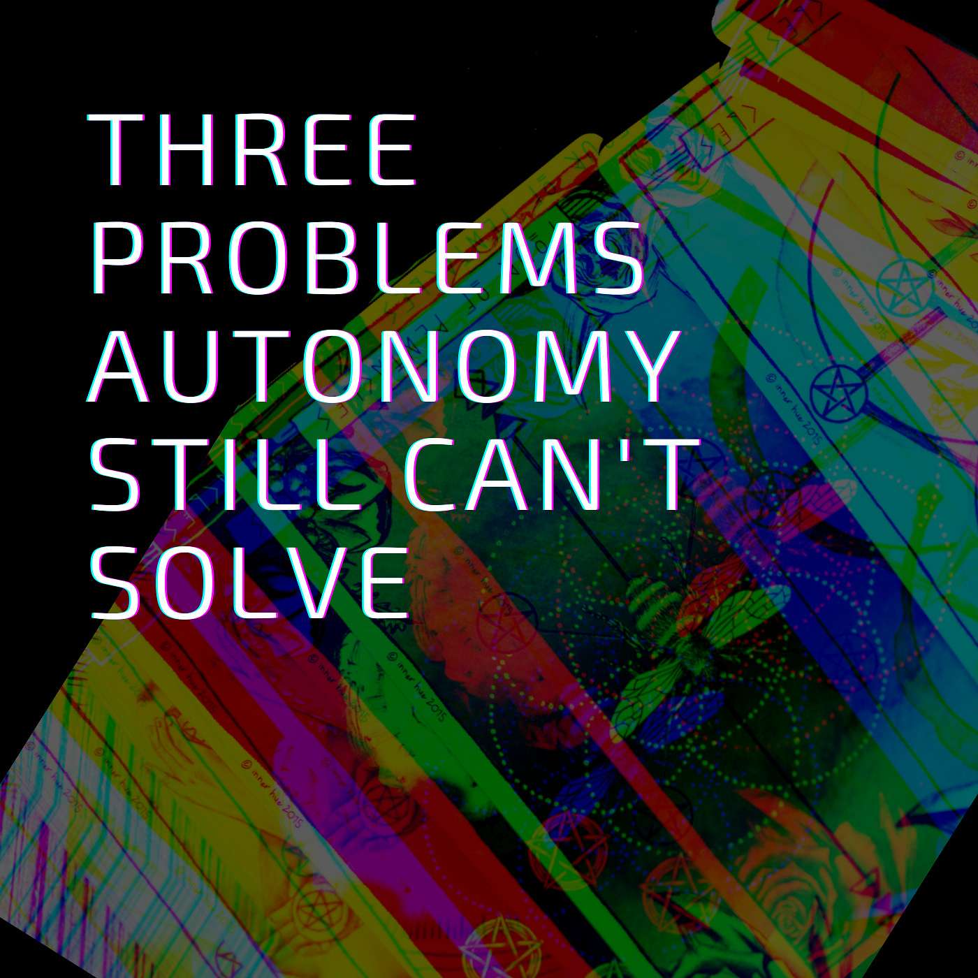 Three Problems Autonomy Still Can't Solve