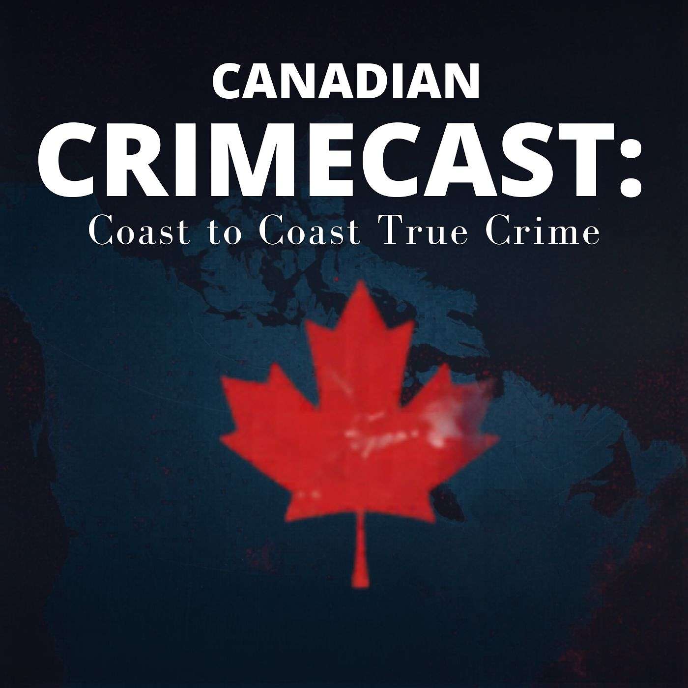 Canadian CrimeCast: Coast to Coast True Crime podcast artwork