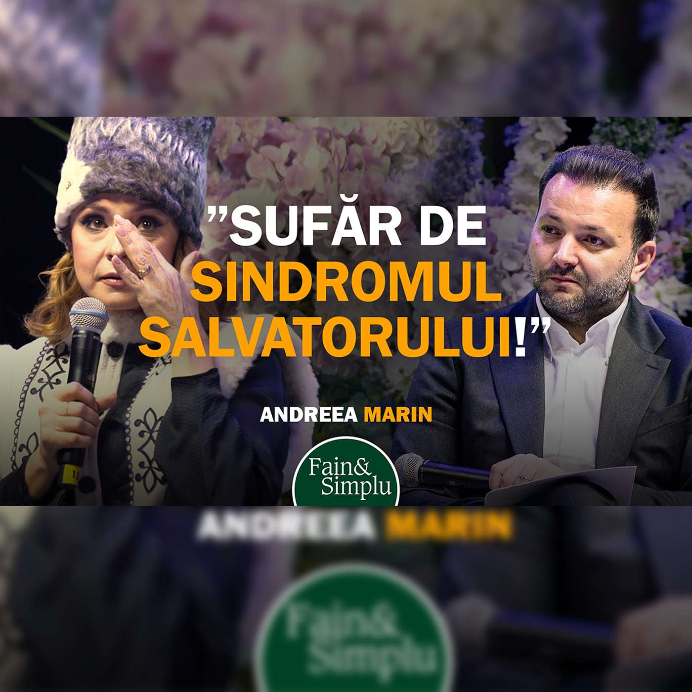 PODCAST ÎN CARE ANDREEA MARIN PLÂNGE. DE LA SINDROMUL SALVATORULUI LA LACRIMI. | Fain & Simplu 269