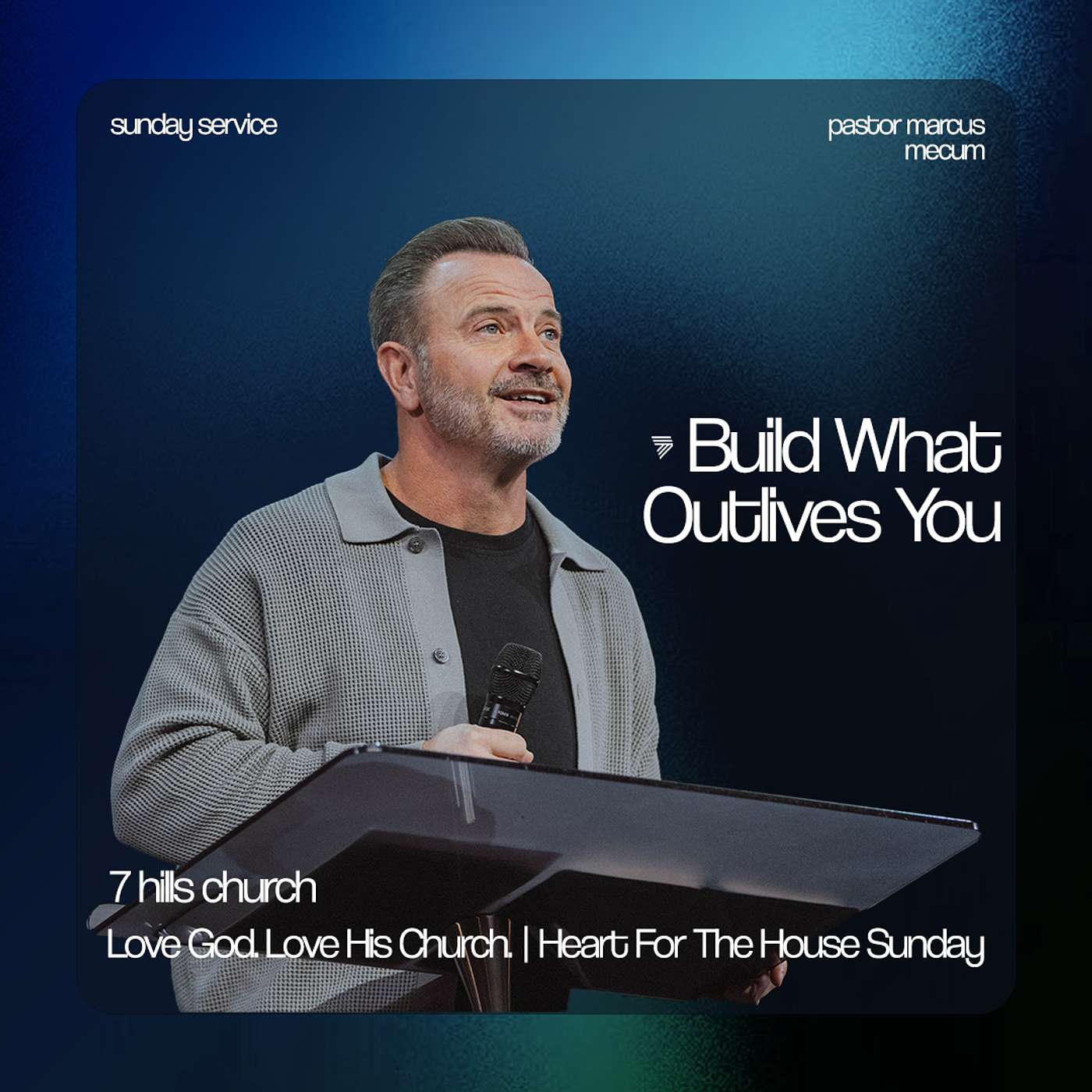 Love God. Love His Church. | Heart For The House Sunday | Marcus Mecum | 7 Hills Church