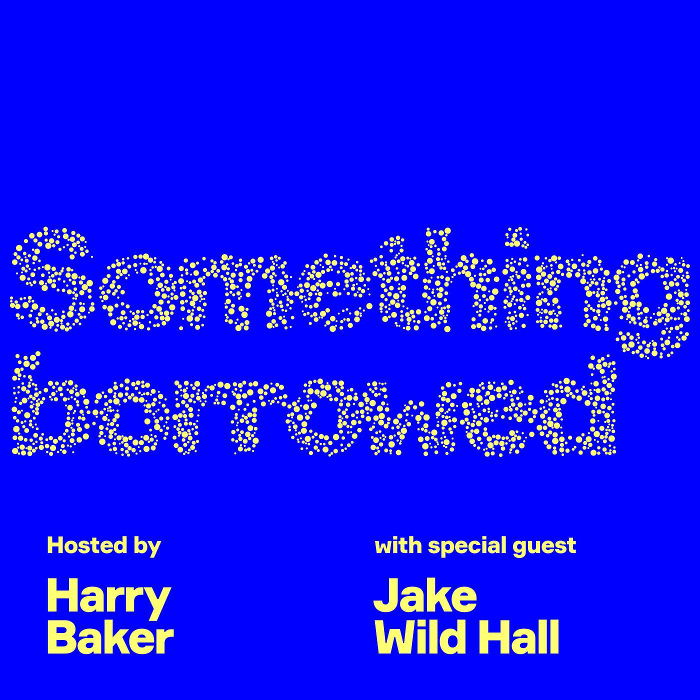 Something Borrowed Podcast With Harry Baker