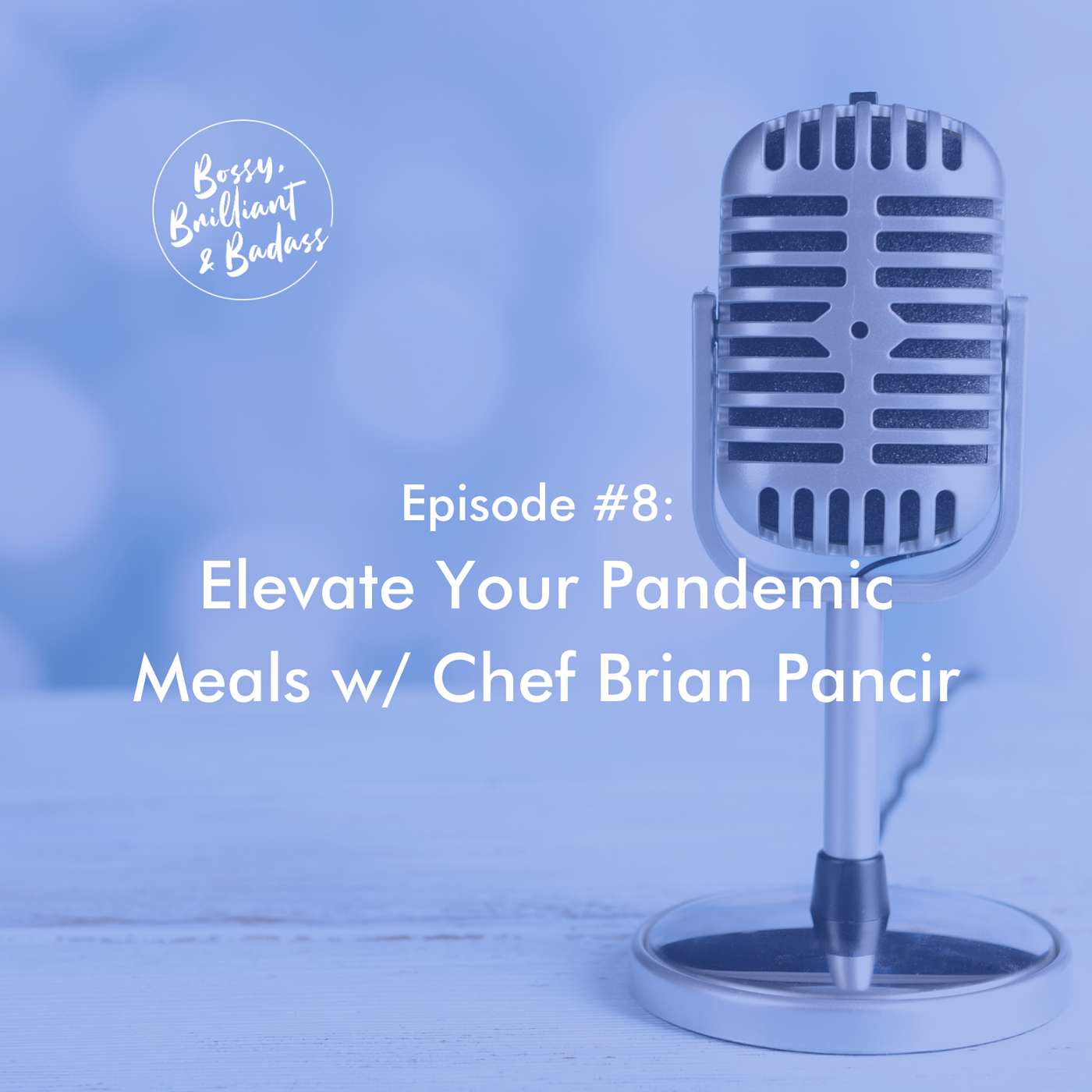 cover of episode How to elevate Your Pandemic Meals (with Chef Brian Pancir)