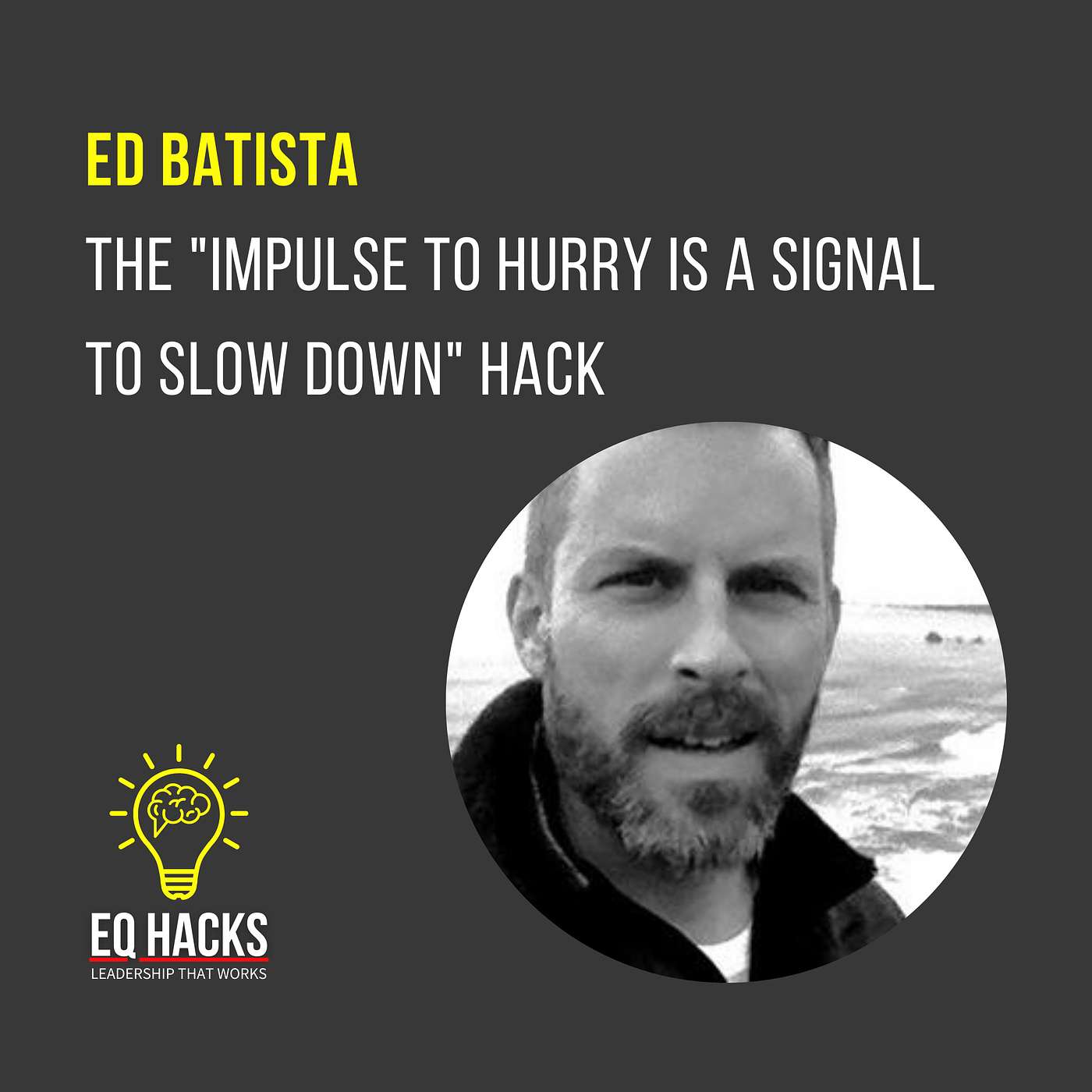 Ed Batista on the "Impulse to Hurry" Hack: Slow Down and Avoid Mistakes