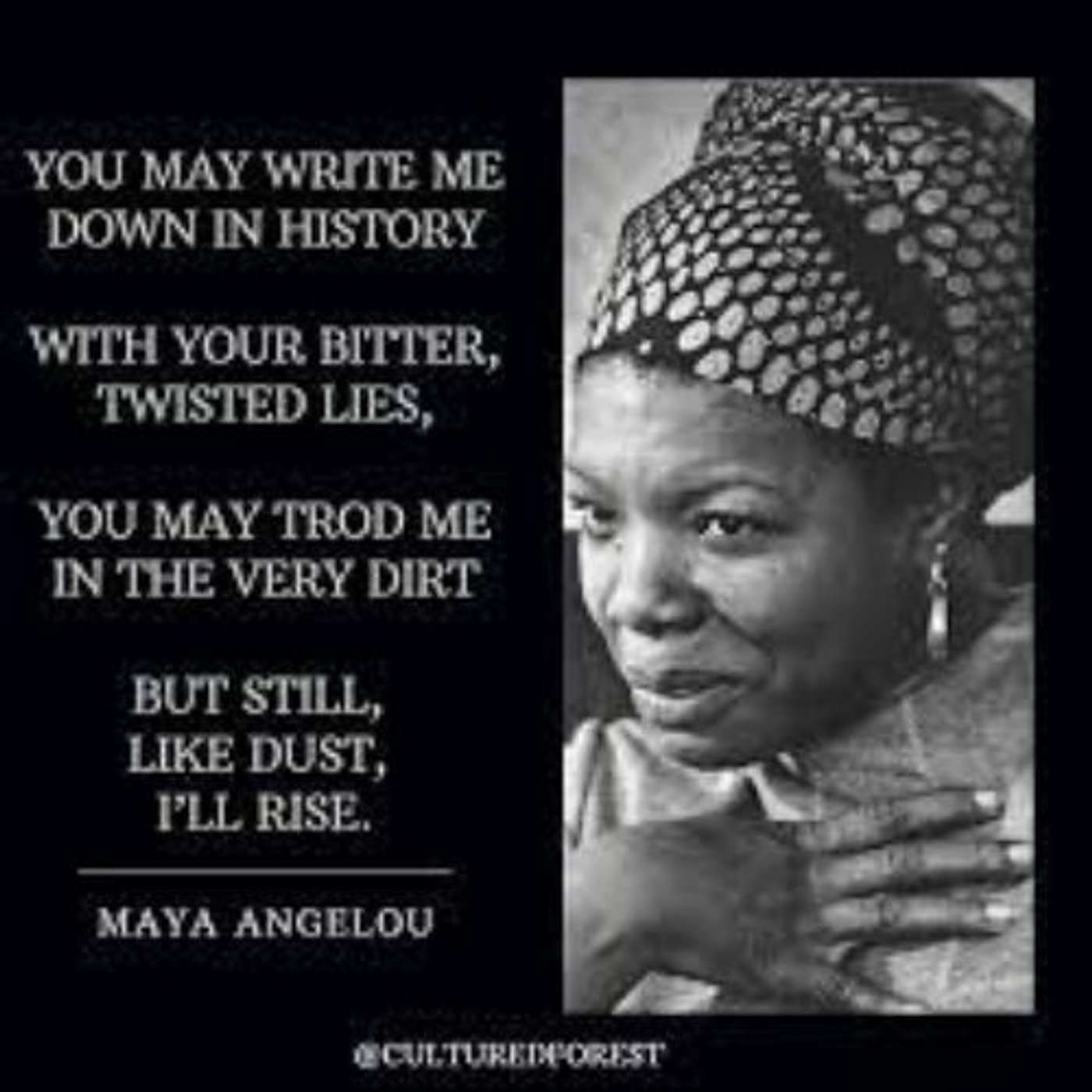 Rational Black Thought Episode #148 August 5, 2023 - You may write me down in history, With your bitter, twisted lies, You may trod me in the very dirt, But still, like dust, I’ll rise. Maya Angelo