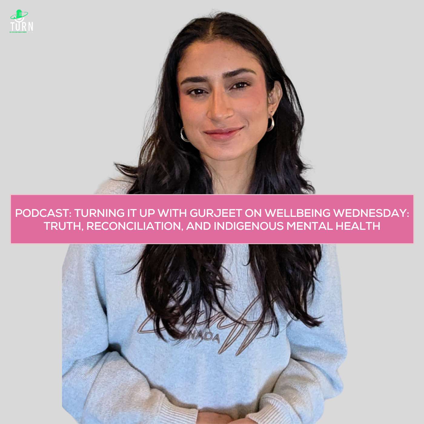 #240 TURNing it up with Gurjeet on Wellbeing Wednesday: Truth, Reconciliation, and Indigenous Mental Health #240 TURNing it up with Gurjeet on Wellbeing Wednesday: Truth, Reconciliation, and Indigenous Mental Health