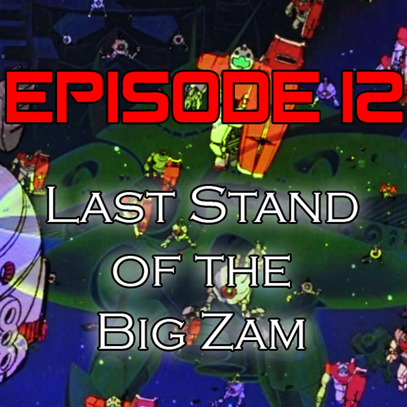 Episode 12| Last Stand of the Big Zam