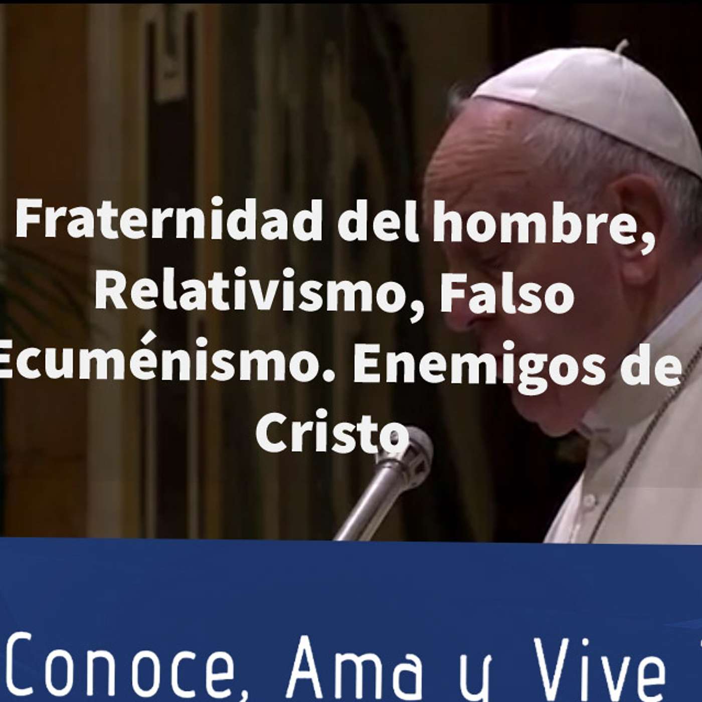 Episodio 112: 🤗 Fraternidad del hombre, Relativismo, Falso Ecuménismo, Casa comun. Todos enemigos de Cristo ✝ episode artwork