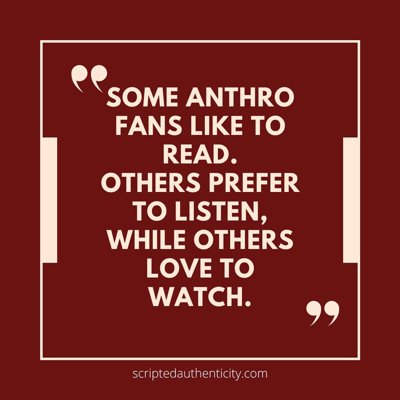 Scripted Authenticity: - Home to Anthropomorphism & Championing Anthropomorphic Storytelling