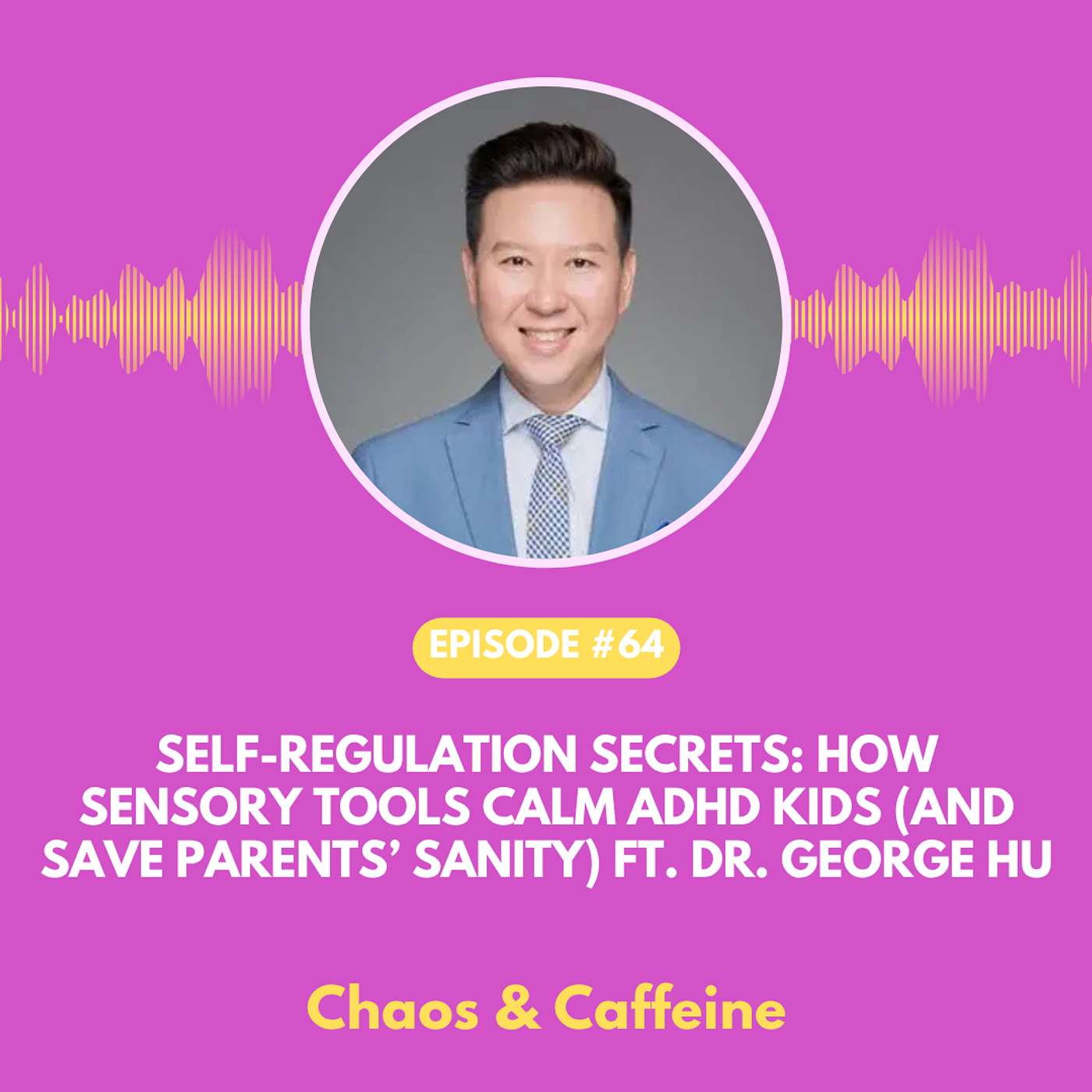 Self-Regulation Secrets: How Sensory Tools Calm ADHD Kids (and Save Parents’ Sanity) ft. Dr. George Hu