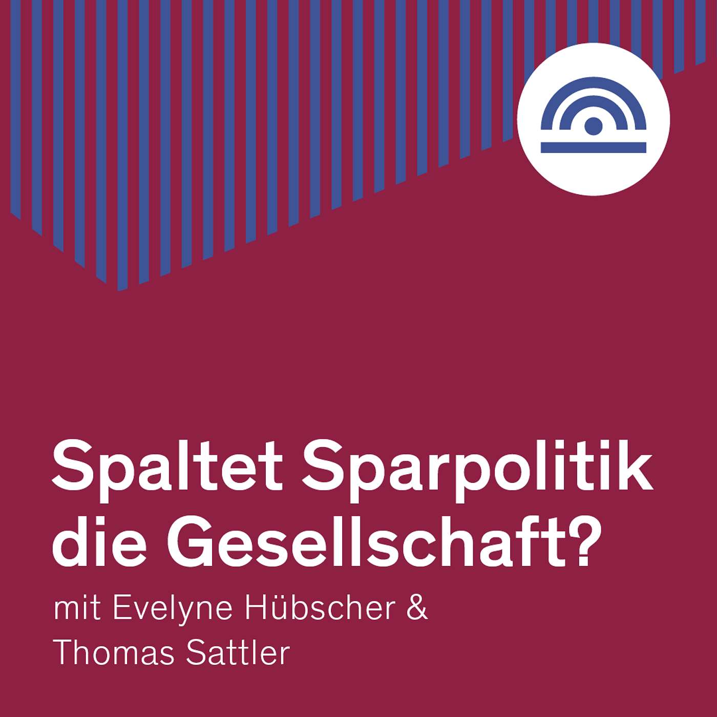 Spaltet Sparpolitik die Gesellschaft? mit Evelyne Hübscher und Thomas Sattler