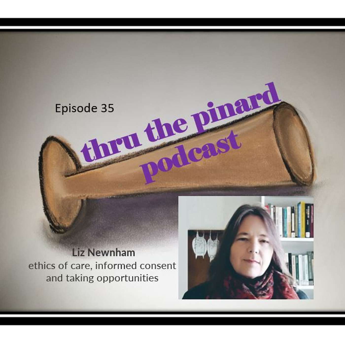 Ep 35 Liz Newnham on ethics of care, informed consent and taking opportunities