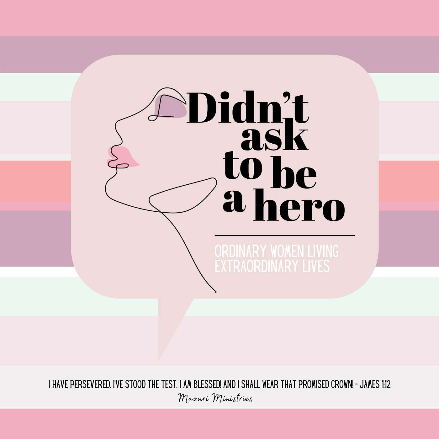 Didn\'t Ask to be a Hero Podcast: Ordinary Women Living Extraordinary Lives