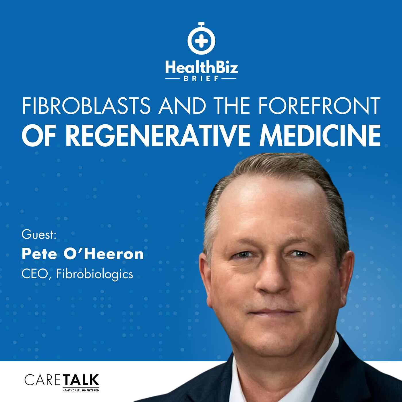 Fibroblasts and the Forefront of Regenerative Medicine w/ Fibrobiologics CEO, Pete O'Heeron | HealthBiz Briefs episode artwork