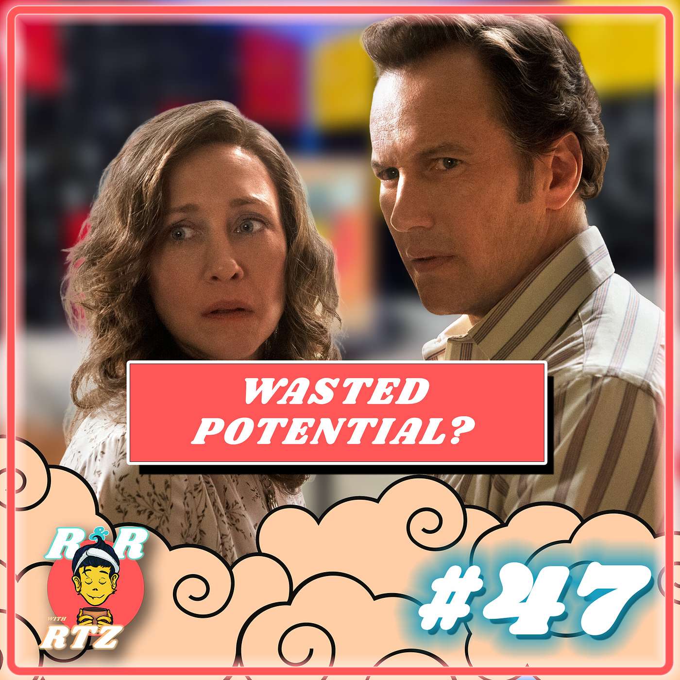Ep. 47: The Conjuring Series - Wasted Potential or Down-right Terrifying?