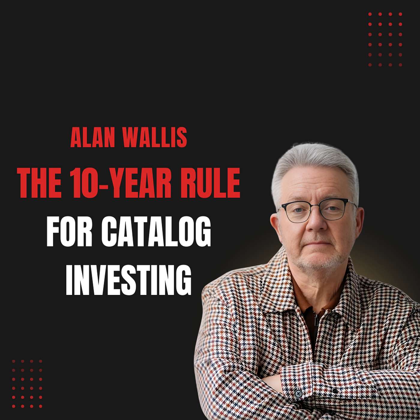 #137: FOUNDER: Music IP Rights — Valuing Catalogs, Due Diligence & The 10-Year Rule: Alan Wallis