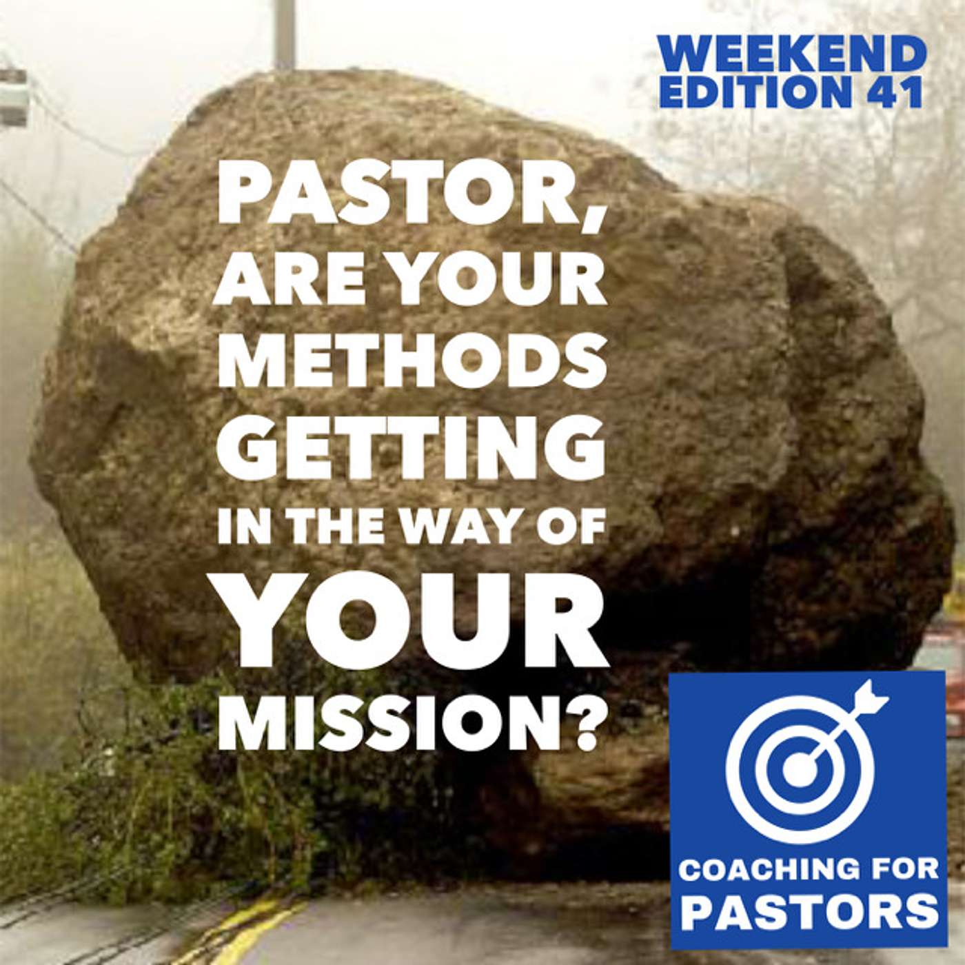 Weekend Edition 41 - Pastor, Are Your Methods Getting in the Way of Your Mission? episode artwork