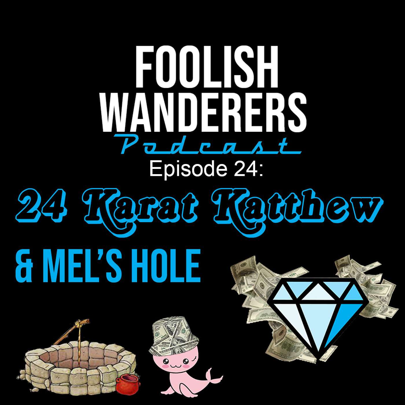 Ep 24. 24 Karat Kathew and the Mystery of Mel's Hole episode artwork