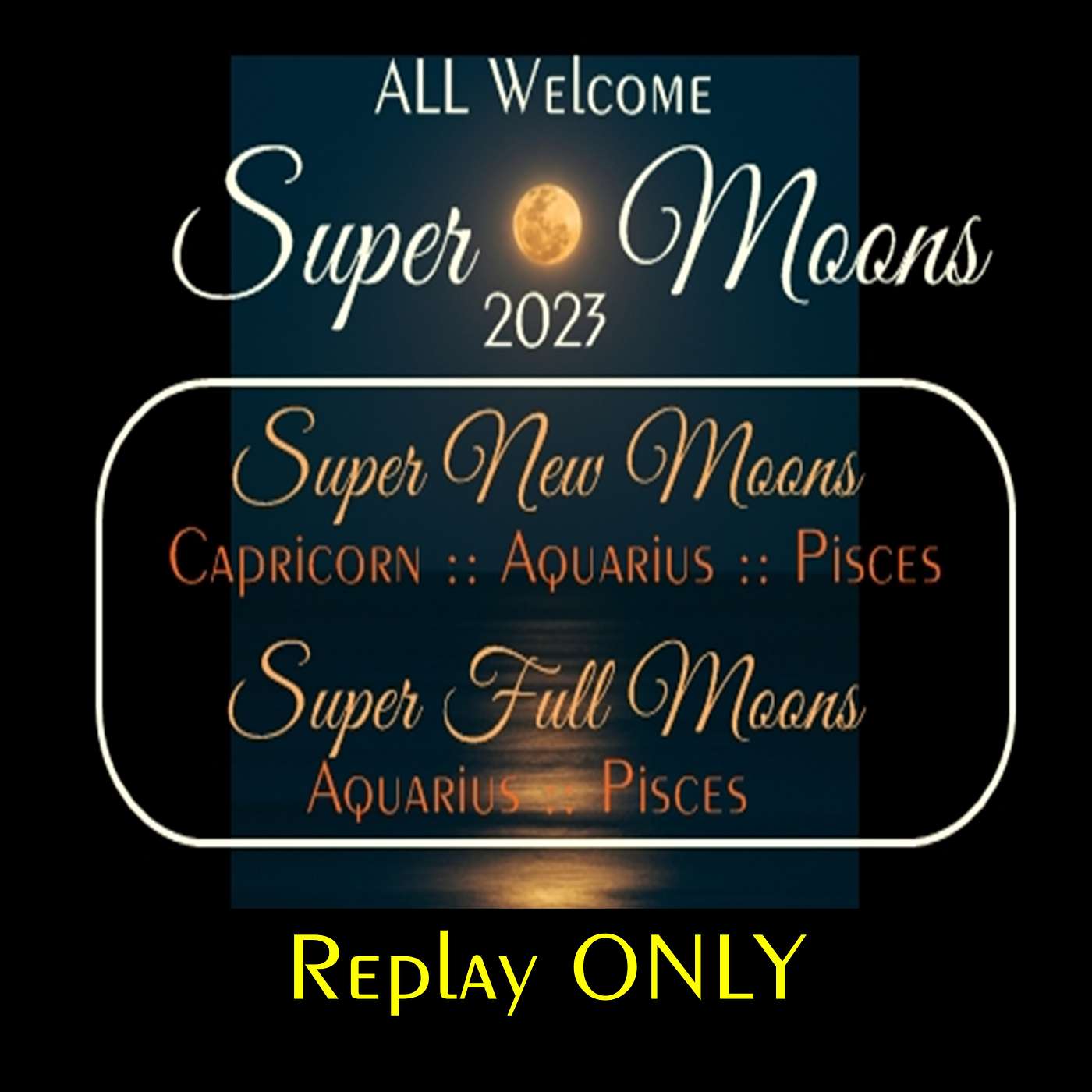 2023  ::  Super Moons  ::  CAPRICORN/AQUARIUS/PISCES