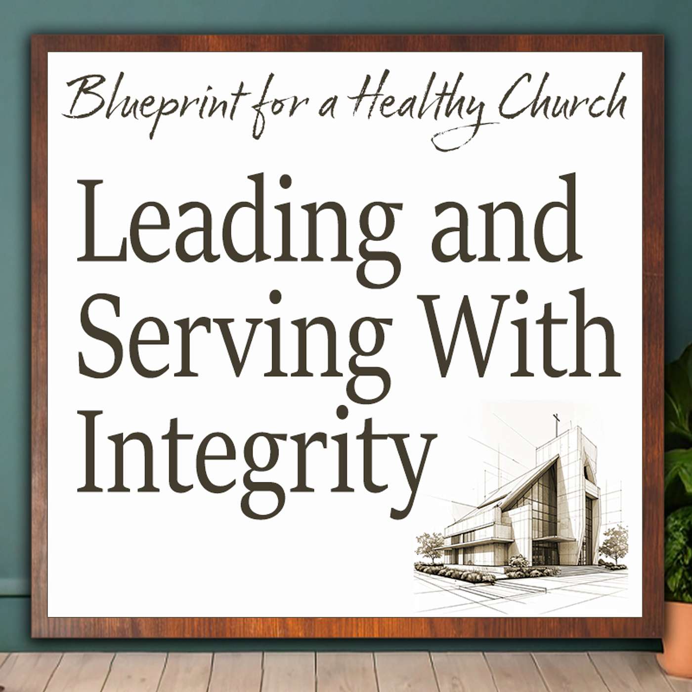 Blueprint for a Healthy Church 4: Leading and Serving with Integrity (Vision Cast) episode artwork
