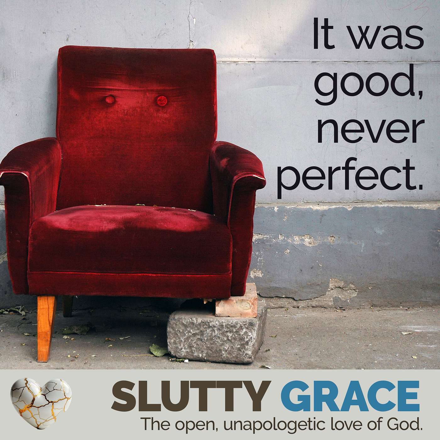 It Was Good, Never Perfect