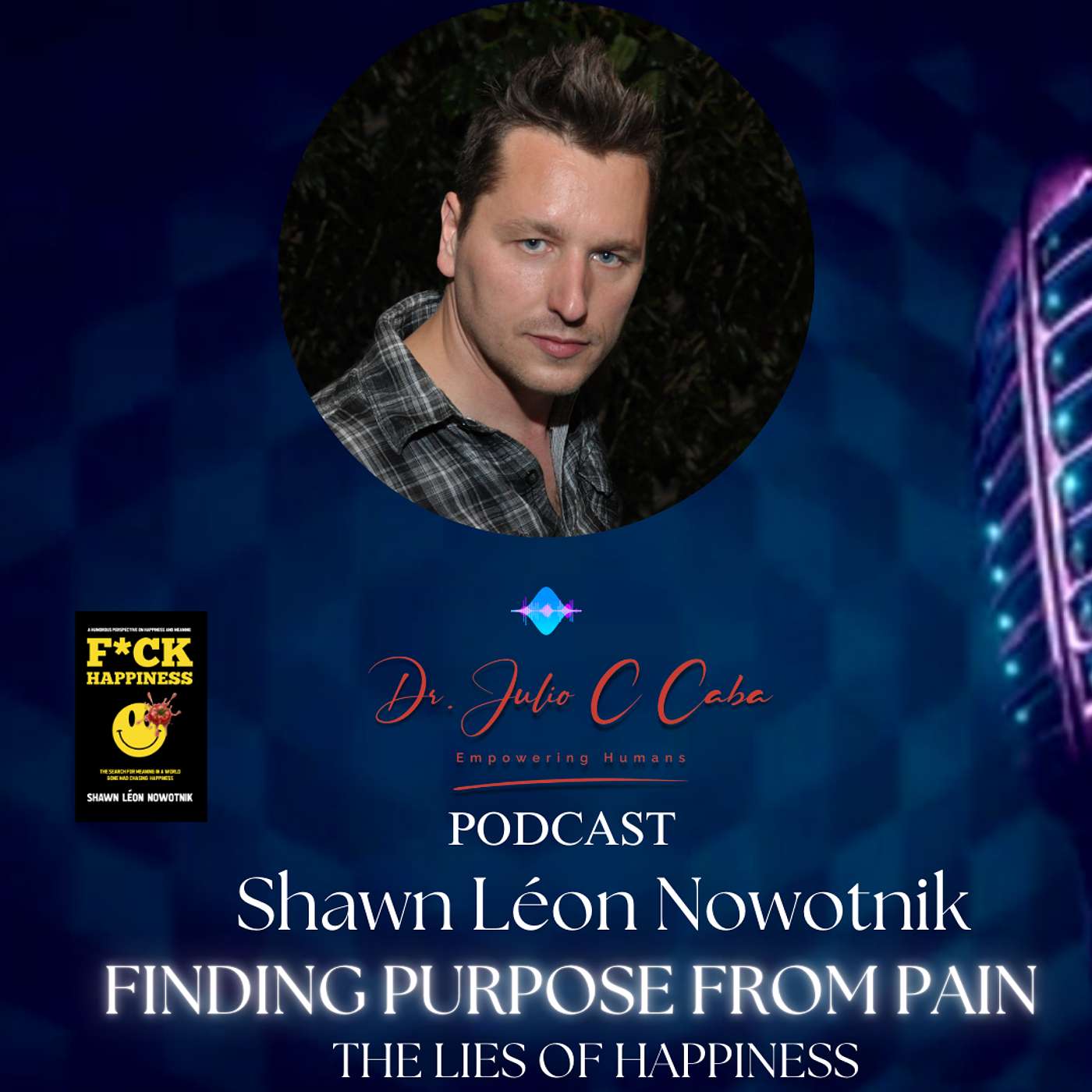 Finding Purpose from Pain: The Lies of Happiness - Shawn Nowotnik Interview! episode artwork