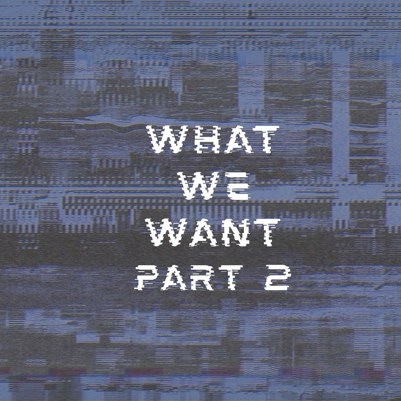 What We Want - Part 2 episode artwork