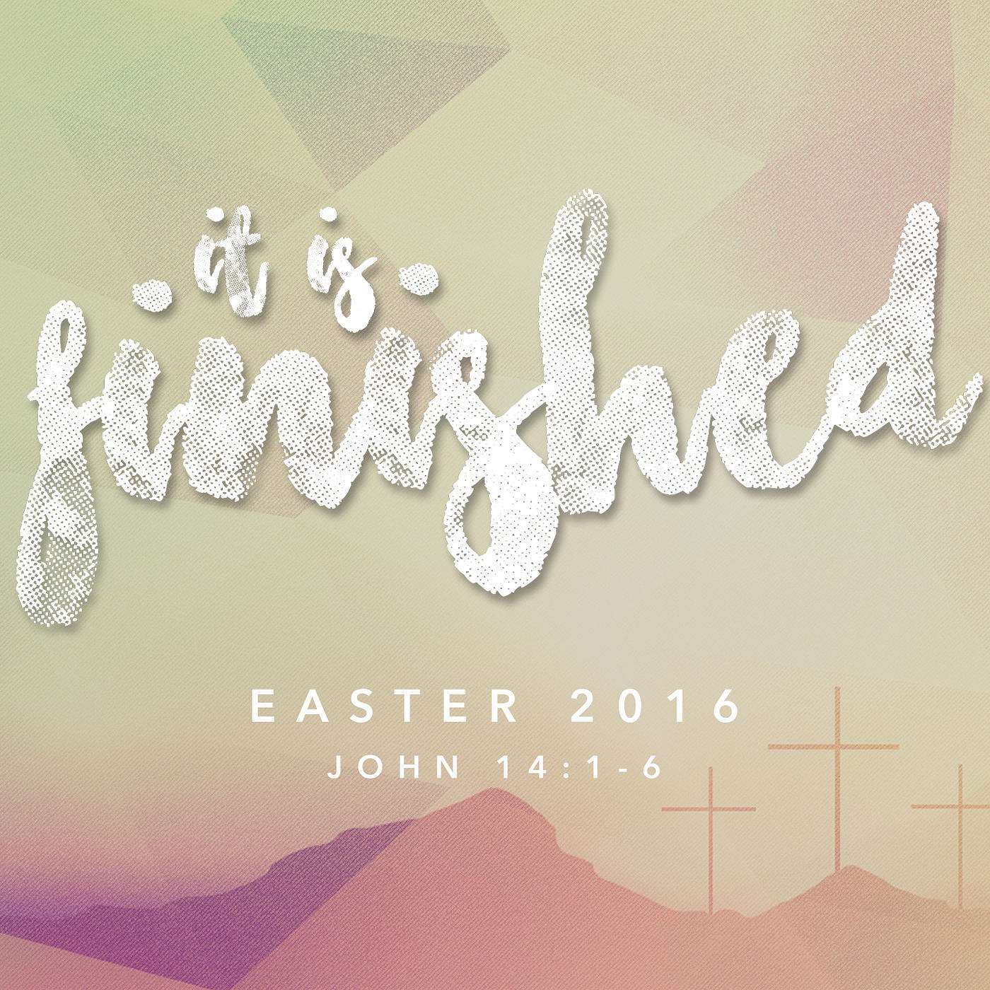 Easter 2016: It Is Finished
