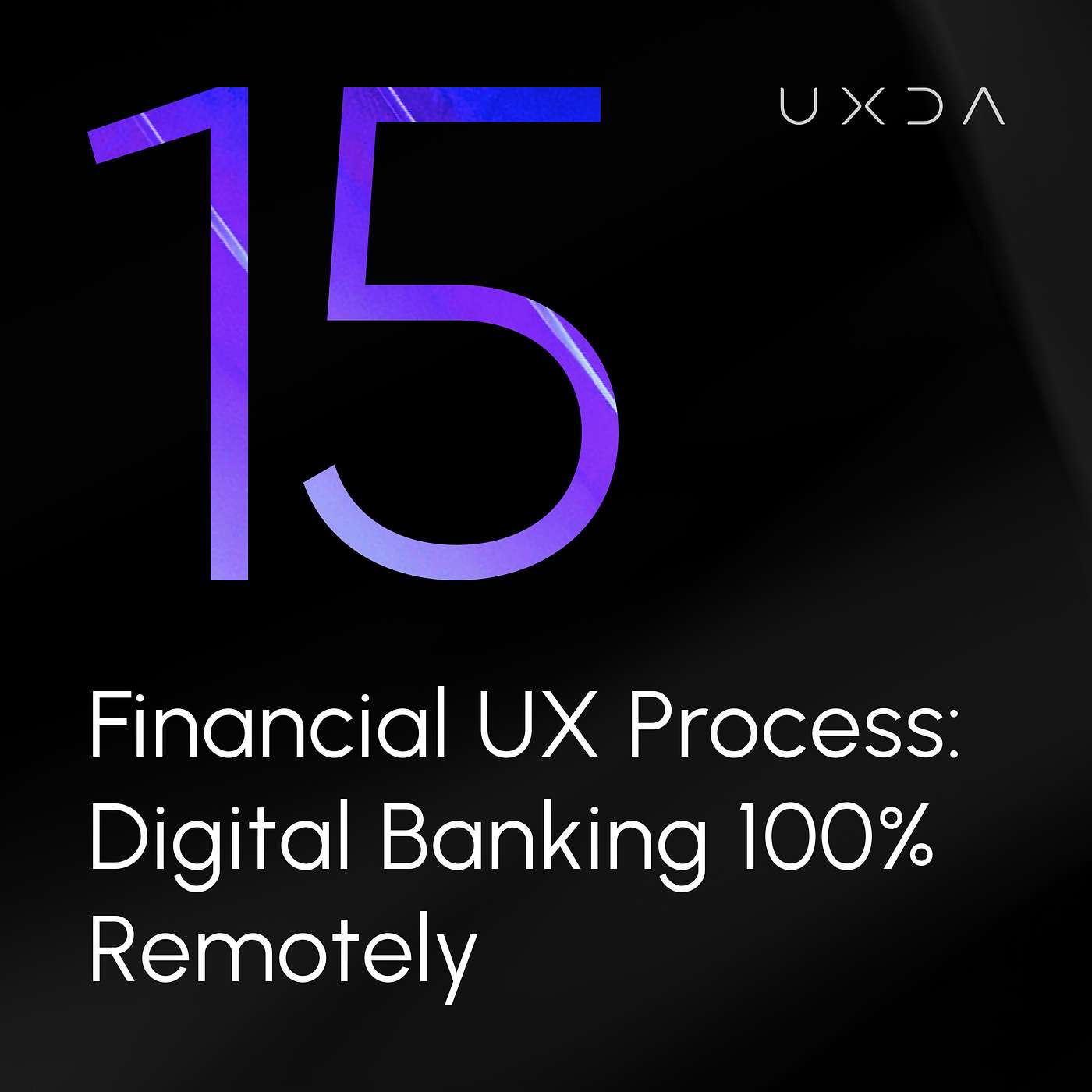 #15 Financial UX Process: Transforming Digital Banking 100% Remotely