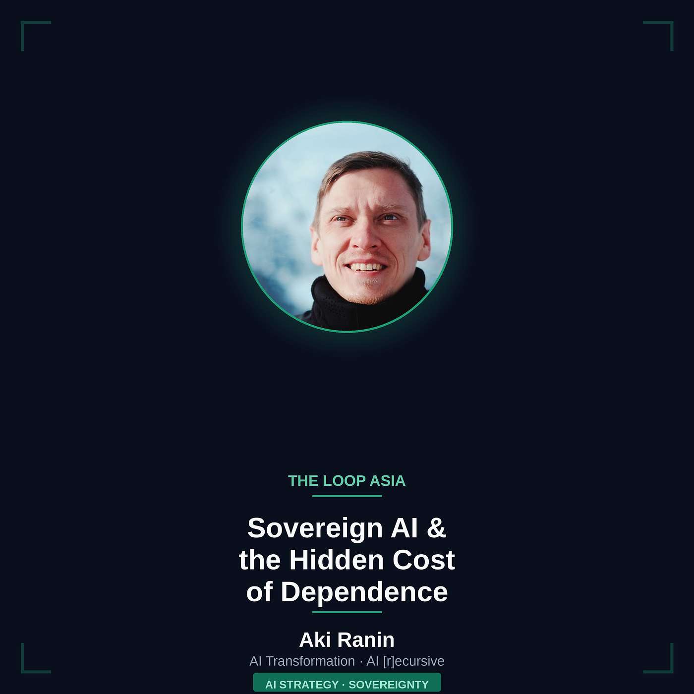 Sovereign AI Strategy with Aki Ranin: Own Your Agents episode artwork