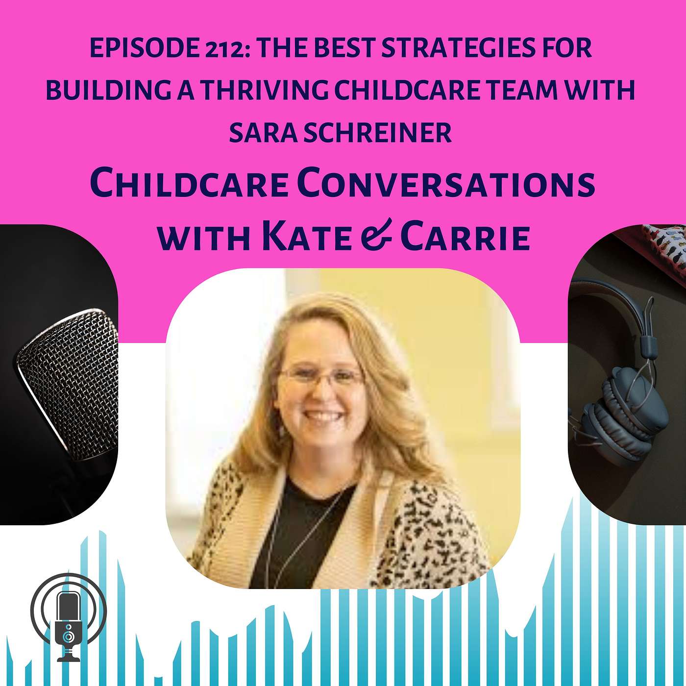 Episode 212: The Best Strategies for Building a Thriving Childcare Team With Sara Schreiner episode artwork