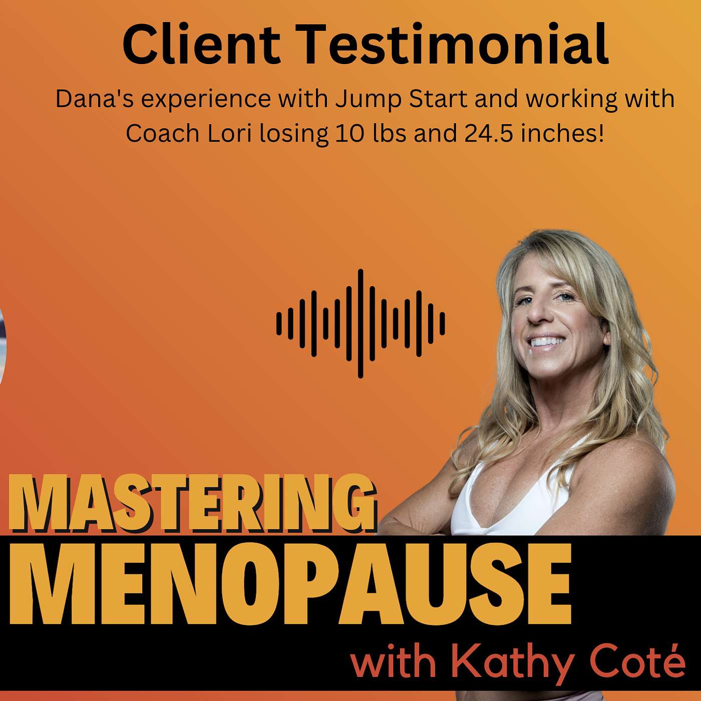Dana's experience with Jump Start and working with Coach Lori losing 10 lbs and 24.5 inches! episode artwork