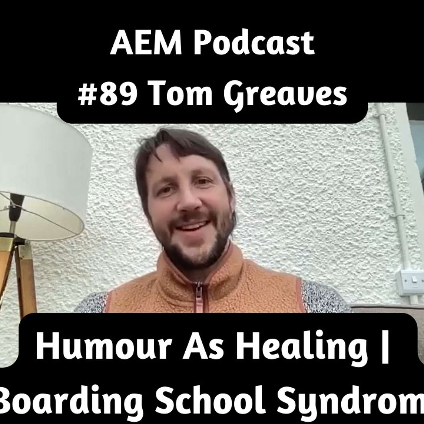 Award Winning Actor & Comedian | Humour As Healing | Boarding School Syndrome - AEM #89 Tom Greaves episode artwork